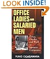 Office Ladies and Salaried Men: Power, Gender, and Work in Japanese Companies: Power, Gender and Work in Japanese Companies