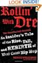 Rollin' with Dre: The Unauthorized Account: An Insider's Tale of the Rise, Fall, and Rebirth of West Coast Hip Hop