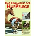 Das Einmaleins der Hufpflege. Hufe nat�rlich pflegen, Krankheiten vorbeugen und erkennen