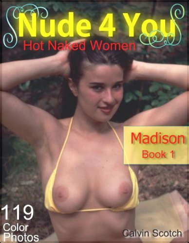 Nude 4 You - Madison - 119 Pictures: Nude and Stripping Girl Nackt, by Calvin Scotch Nude 4 You - Madison - 119 Pictures: Nude and Stripping Girl Nackt, by Calvin Scotch