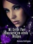 Mi error fue buscarte en otros brazos...