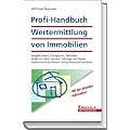 Profi-Handbuch Wertermittlung von Immobilien: Vergleichswert, Ertragswert, Sachwert; Hilfen f�r Kauf, Verkauf, Erbfolge und Steuer; Gutachten kontrollieren und professionell erstellen