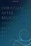 Christianity after religion : the end of church and the birth of a new spiritual awakening