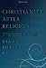 Christianity After Religion: The End of Church and the Birth of a New Spiritual Awakening