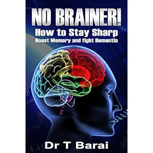 No Brainer! How to Stay Sharp, Boost Memory and Fight Dementia: Brain Health and Fighting the effects of Ageing (Improve your Life Book 2)