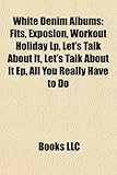 White Denim Albums: Fits, Exposion, Workout Holiday LP, Let's Talk about It, Let's Talk about It Ep, All You Really Have to Do-