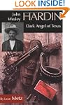 John Wesley Hardin: Dark Angel of Texas