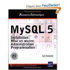 MySQL 5 : Installation, mise en oeuvre, administration et programmation