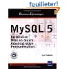 MySQL 5 : Installation, mise en oeuvre, administration et programmation