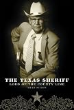 The Texas Sheriff: Lord of the County Line The Texas Sheriff: Lord of the County Line