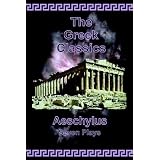 The Greek Classics: Aeschylus - Seven Plays ~ Aeschylus