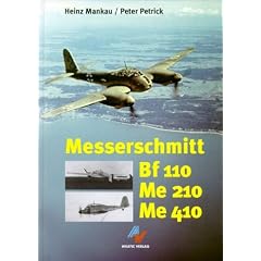 Messerschmidt Bf 110, Me 210, Me 410. Die Messerschmitt-Zerst�rer und ihre Konkurrenten
