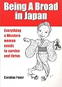 Being a Broad in Japan: Everything a Western Woman Needs to Survive and Thrive