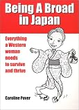 Being A Broad in Japan: Everything a Western woman needs to survive and thrive