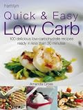 Quick and Easy Low Carb: 100 Delicious Low-Carbohydrate Recipes Ready in Less Than 30 Minutes