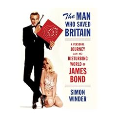 The Man Who Saved Britain: A Personal Journey Into the Disturbing World of James Bond