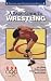 A Basic Guide to Wrestling (An Official U.S. Olympic Committee Sports Series)