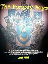 The Pompey Boys: A Pictorial in Sight into the Fans That Have Followed Portsmouth Football Club Over the Last Twenty Five Years