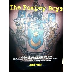 The Pompey Boys: A Pictorial in Sight into the Fans That Have Followed Portsmouth Football Club Over the Last Twenty Five Years