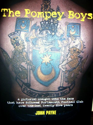 The Pompey Boys: A Pictorial in Sight into the Fans That Have Followed Portsmouth Football Club Over the Last Twenty Five Years