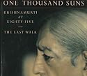 One Thousand Suns: Krishnamurti at Eighty-Five and the Last Walk