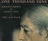 One Thousand Suns: Krishnamurti at Eighty-Five and the Last Walk