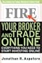 Fire Your Broker and Trade Online: Everything You Need to Start Investing Online