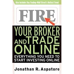 Fire Your Broker and Trade Online: Everything You  Need to Start Investing Online