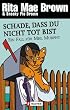 Schade, dass du nicht tot bist: Ein Fall f�r Mrs. Murphy