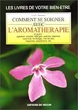 Livres Aromath�rapie - Se soigner avec l'aromath�rapie