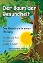 Der Baum der Gesundheit - Ein M�rchen f�r kleine und gro�e Kinder als mentale Kraftquelle auf dem Weg zur Gesundung.