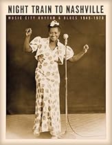 Night Train to Nashville: Music City Rhythm & Blues, 1945-1970