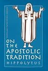 On the Apostolic Tradition (St. Vladimir's Seminary Press "Popular Patristics" Series)