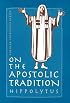 On the Apostolic Tradition (St. Vladimir's Seminary Press 