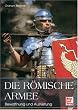 Die r�mische Armee: Bewaffnung und Ausr�stung