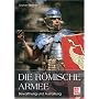 Die r�mische Armee: Bewaffnung und Ausr�stung