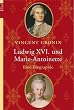 Ludwig XVI. und Marie-Antoinette: Eine Biographie