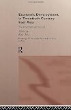 Economic Development in Twentieth-Century East Asia: The International Context (Routledge Studies in the Growth Economies of Asia) Aiko Ikeo