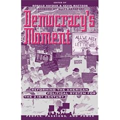 Democracy's Moment : Reforming the American Political System for the 21st Century (People, Passions, and Power)