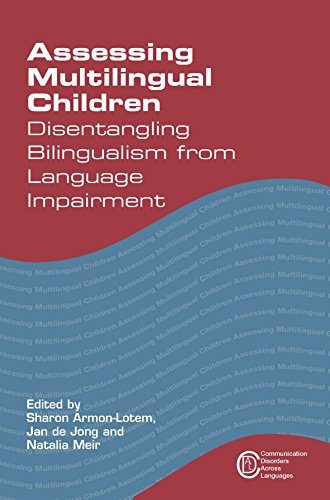 Assessing Multilingual Children: Disentangling Bilingualism from Language Impairment (Communication Disorders Across Languages)