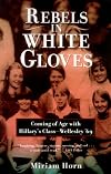 Rebels in White Gloves: Coming of Age with Hillary's Class--Wellesley '69