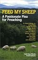 Feed My Sheep: A Passionate Plea for Preaching