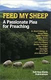 Feed My Sheep: A Passionate Plea for Preaching