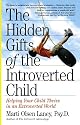 The Hidden Gifts of the Introverted Child: Helping Your Child Thrive in an Extroverted World