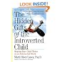 The Hidden Gifts of the Introverted Child: Helping Your Child Thrive in an Extroverted World