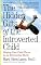The Hidden Gifts of the Introverted Child: Helping Your Child Thrive in an Extroverted World