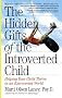 The Hidden Gifts of the Introverted Child: Helping Your Child Thrive in an Extroverted World