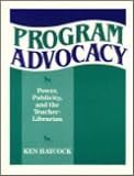 Program Advocacy : Power, Publicity, And The Teacher- Librarian