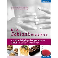 Die Schlankmacher. Das Good-Aging-Programm f�r Spa� am Essen und Abnehmen.