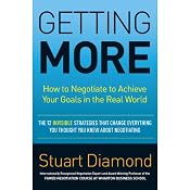 Getting More: How to Negotiate to Achieve Your Goals in the Real World | [Stuart Diamond]